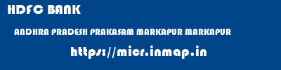 HDFC BANK  ANDHRA PRADESH PRAKASAM MARKAPUR MARKAPUR  micr code